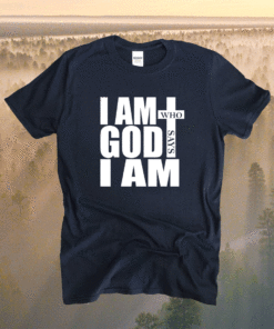 I am Who God says I am Shirt