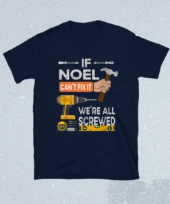 If Noel Can't Fix It We're All Screwed Handyman Shirt