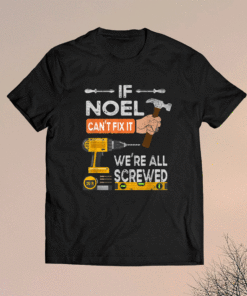 If Noel Can't Fix It We're All Screwed Handyman Shirt