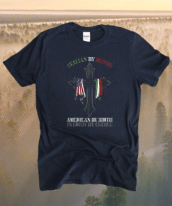 Italian By Blood America By Birth Cross Shirt