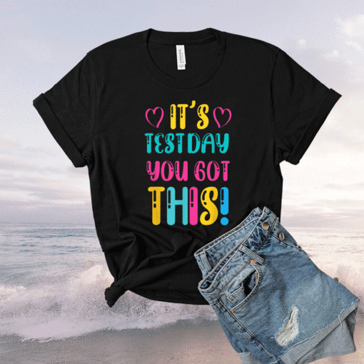 It's Test Day You Got This Funny Teacher Student Testing Day Shirt