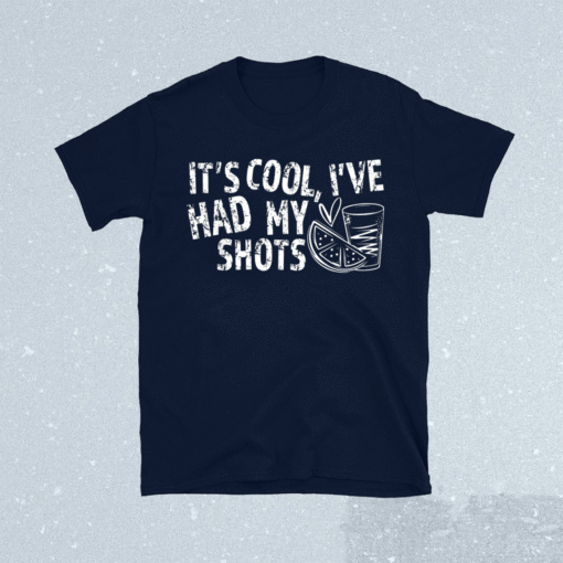 It’s cool I’ve had my shots shirt