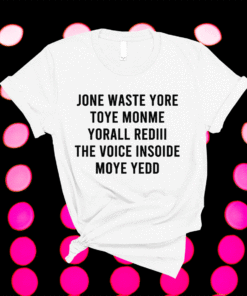 FUNNY JONE WASTE YORE TOYE MONME YORALL REDIII Shirt