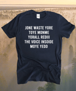 JONE WASTE YORE TOYE MONME YORALL REDIII Shirt