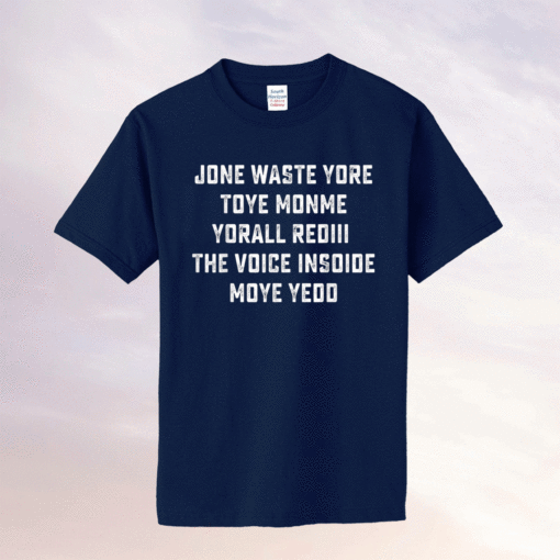 JONE WASTE YORE TOYE MONME YORALL REDIII T-Shirt