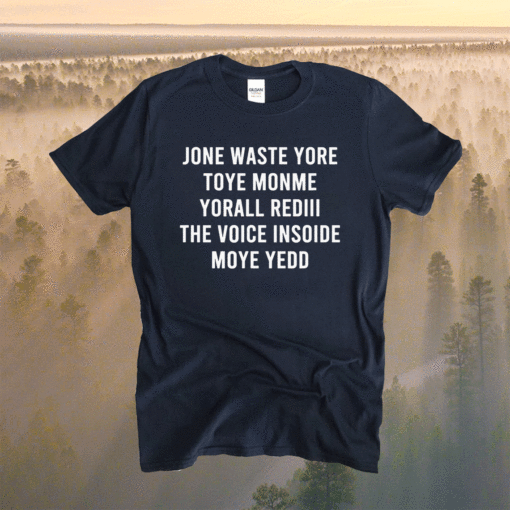 JONE WASTE YORE TOYE MONME YORALL REDIII Shirt