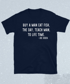 Mens Joe Biden Buy a man eat fish the day teach man to life time shirt