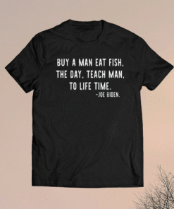Mens Joe Biden Buy a man eat fish the day teach man to life time shirt