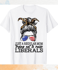 Just a regular mom trying not to raise liberals Shirt