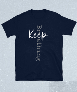 Keep Breathing Shirt