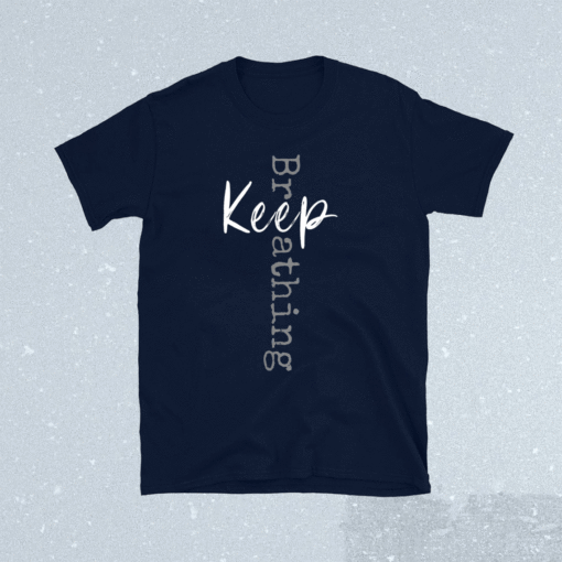 Keep Breathing Shirt