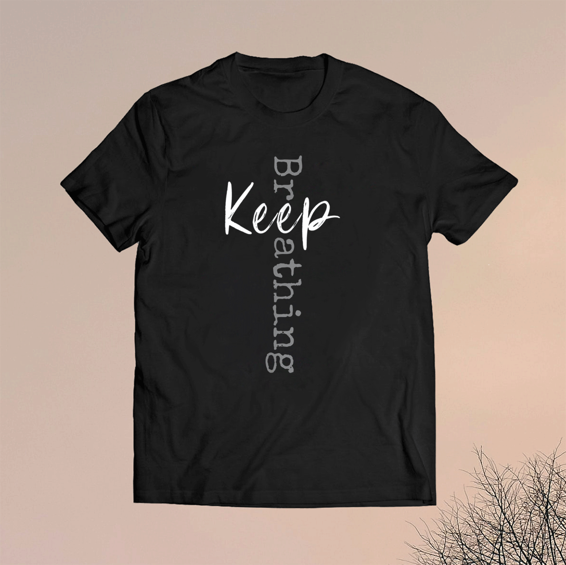 Keep Breathing Shirt