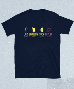 Lick Salt Swallow Tequila Suck Lime Shirt