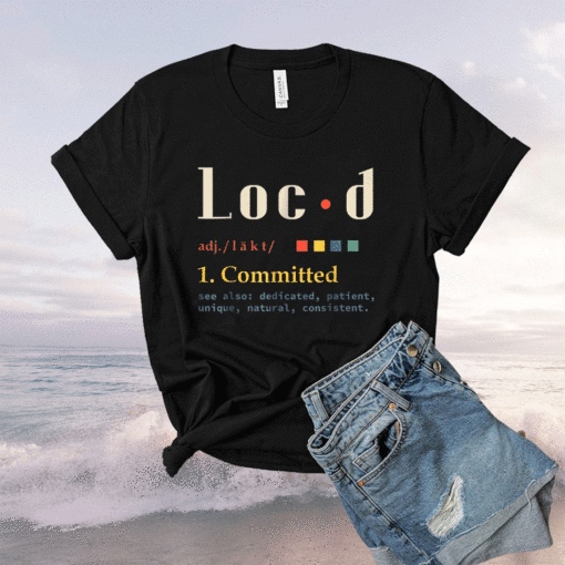 Loc'd Definition Funny Birthday Anniversary Holiday Occasion Shirt