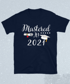 Master's Degree Mastered It 2021 Graduation Shirt