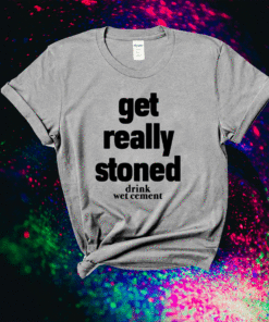 Matthew Get Really Stoned Drink Wet Cement Shirt