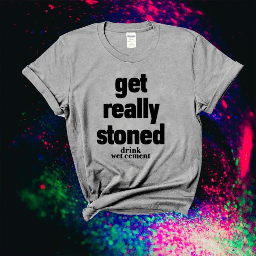 Matthew Get Really Stoned Drink Wet Cement Shirt