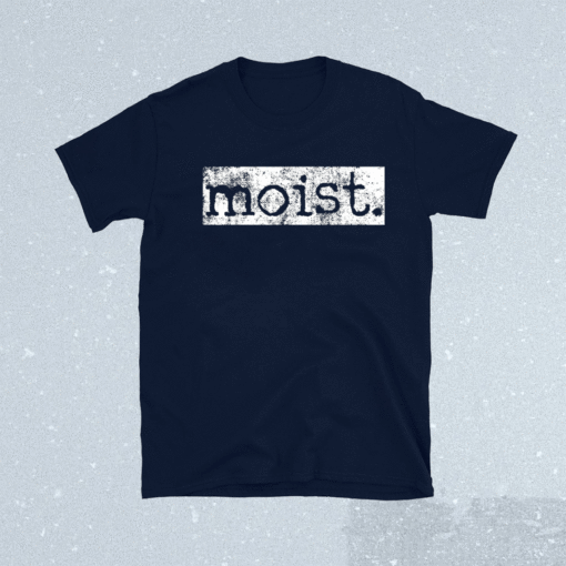 Moist Funny Shirt