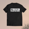 Moist Funny Shirt