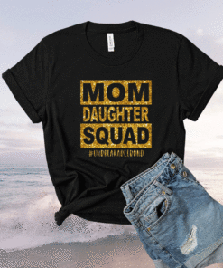 Mom Daughter Squad Unbreakablenbond Happy Mother's Day Shirt
