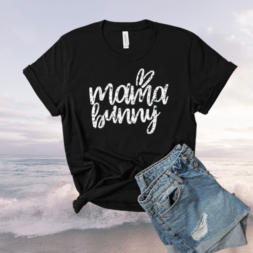 Mothers Day Easter Gift for Mom Mama Bunny Shirt