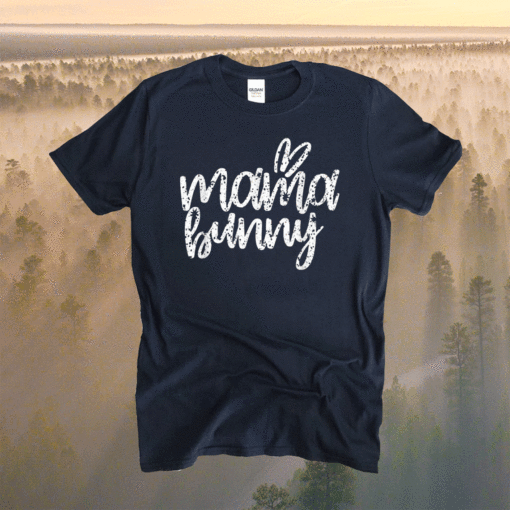 Mothers Day Easter Gift for Mom Mama Bunny Shirt