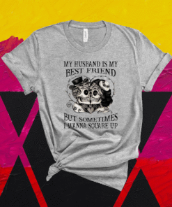 My Husband Is My Best Friend But Somtimes I Wanna Square Up Shirt