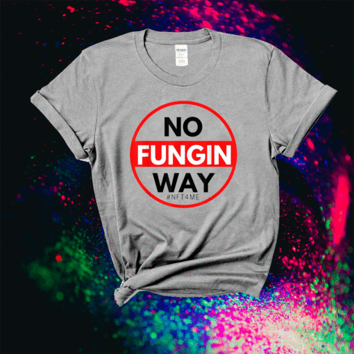 No Fungin Way #NFT4ME Shirt