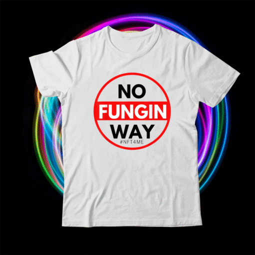 No Fungin Way #NFT4ME Shirt