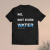 No Not Even Water Ramadan Shirt