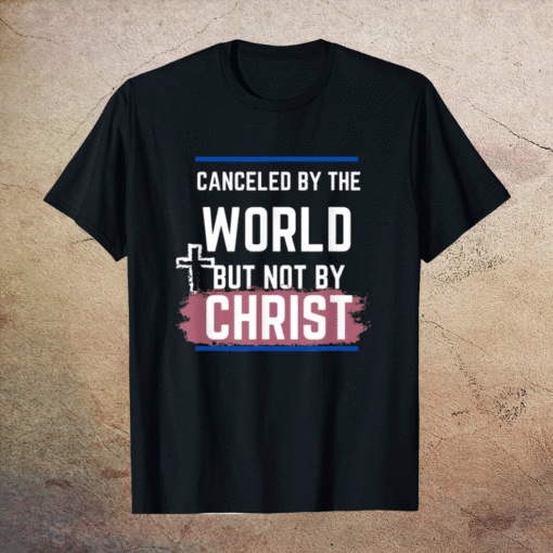 Not Canceled By Christ Shirt