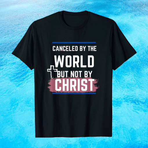 Not Canceled By Christ Shirt