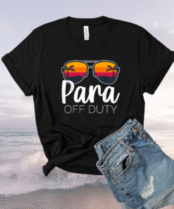 Paraprofessional Para Off Duty Sunglasses Beach Sunset Shirt
