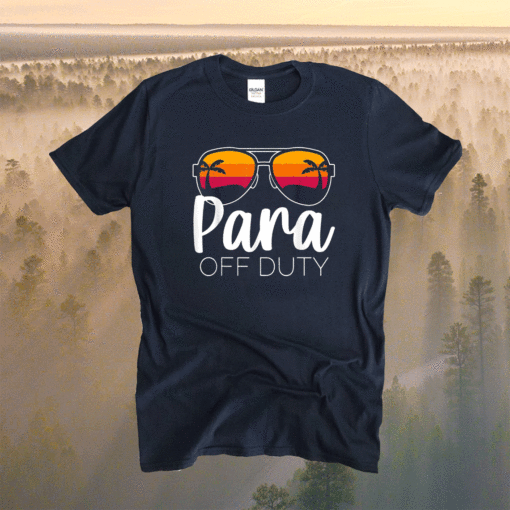 Paraprofessional Para Off Duty Sunglasses Beach Sunset Shirt