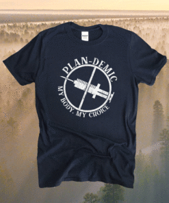 Plan-demic My Body My Choice Shirt