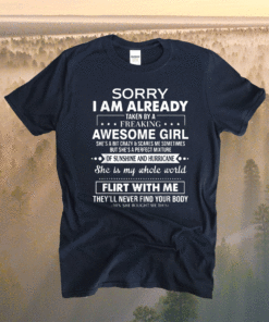 Sorry I'm Already Taken by a Freaking Awesome Girl Shirt