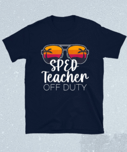 Special Education SPED Teacher of the Deaf Off Duty Shirt