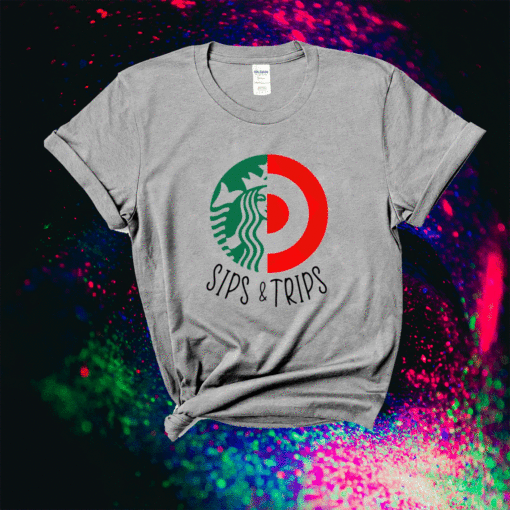 Starbucks and Targets Sips and Trips Shirt