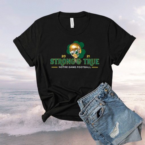 Strong True Notre Dame Football 2021 Shirt