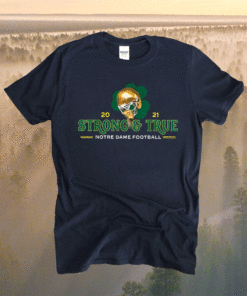 Strong True Notre Dame Football 2021 Shirt