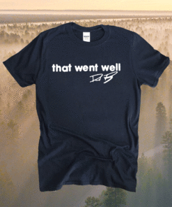 THAT WENT WELL DAD SHIRT