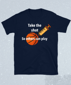 Take The Shot So Others Can Play Shirt