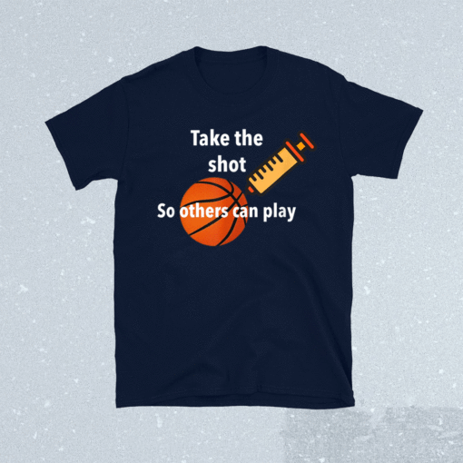 Take The Shot So Others Can Play Shirt