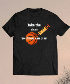 Take The Shot So Others Can Play Shirt