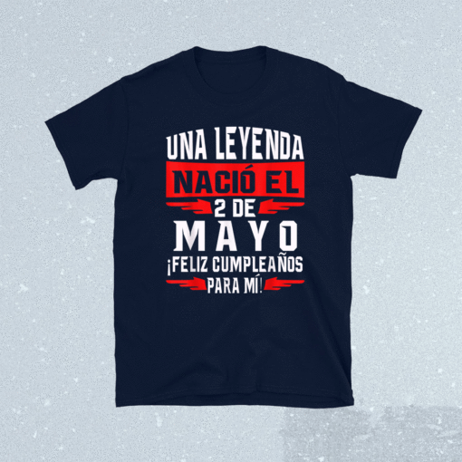 Una leyenda nació el 2 de Mayo Feliz cumpleaños para mí Shirt