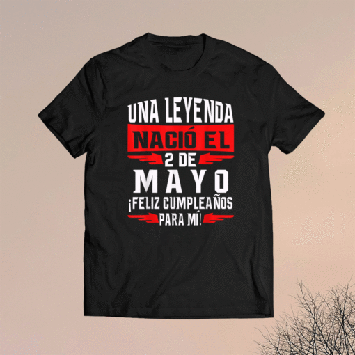 Una leyenda nació el 2 de Mayo Feliz cumpleaños para mí Shirt