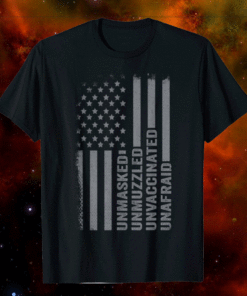 Unmasked Unmuzzled Unvaccinated Unafraid US Flag Distressed Shirt