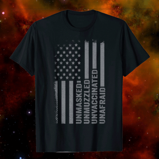 Unmasked Unmuzzled Unvaccinated Unafraid US Flag Distressed Shirt