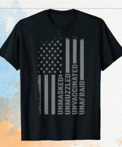 Unmasked Unmuzzled Unvaccinated Unafraid US Flag Distressed Shirt