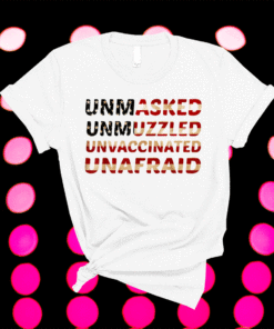 Unmasked unmuzzled unvaccinated unafraid Flag America Shirt